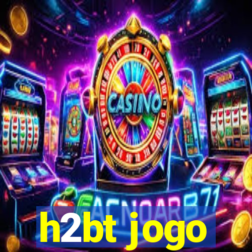 h2bt jogo